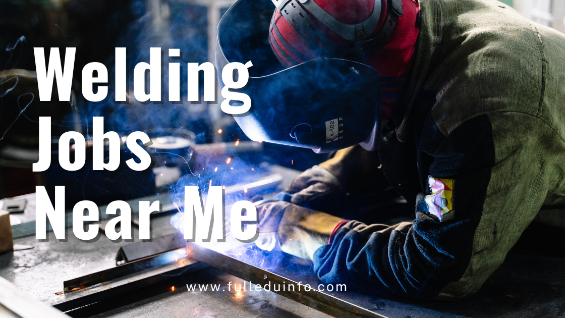 Welding Jobs Near Me (Hiring Now!) FullEduInfo