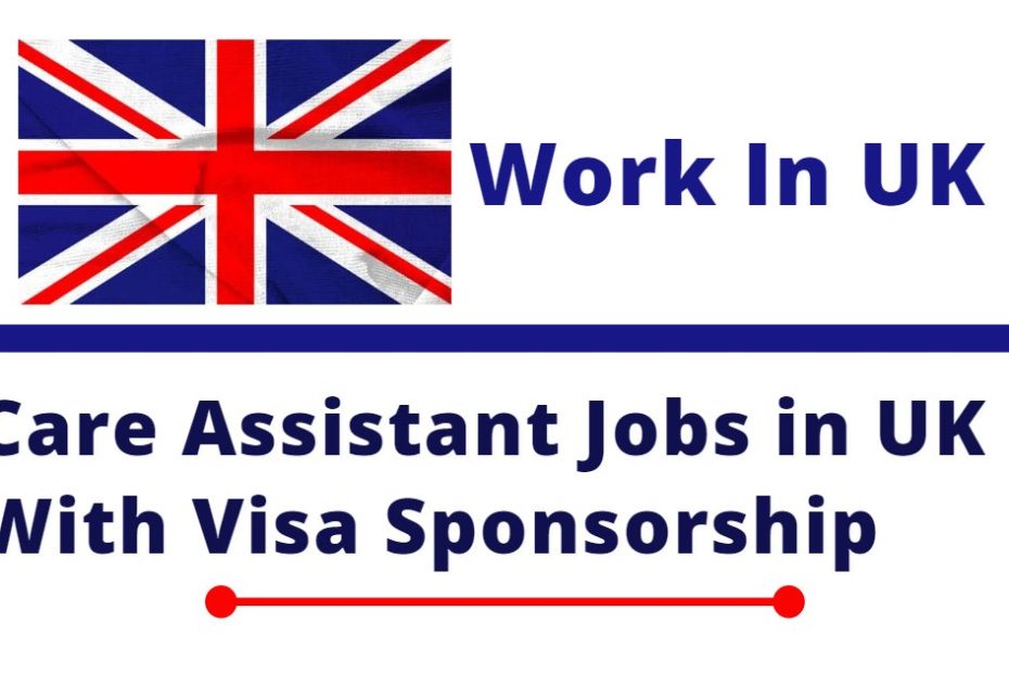 Care Assistant Jobs In UK With Tier 2 Visa Sponsorship 2023 Apply Now 